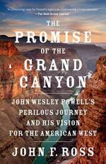 The Promise of the Grand Canyon : John Wesley Powell's Perilous Journey and His Vision for the American West 