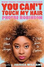 You Can't Touch My Hair : And Other Things I Still Have to Explain 