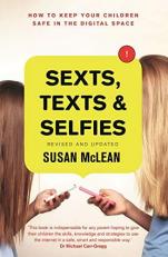Sexts, Texts and Selfies : How to Keep Your Children Safe in the Digital Space 