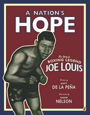 A Nation's Hope: the Story of Boxing Legend Joe Louis : The Story of Boxing Legend Joe Louis 