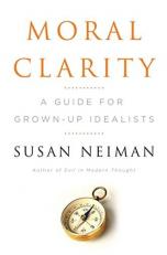 Moral Clarity : A Guide for Grown-Up Idealists 