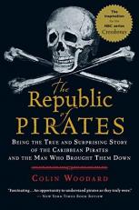 The Republic of Pirates : Being the True and Surprising Story of the Caribbean Pirates and the Man Who Brought Them Down 