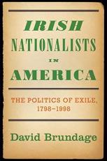 Irish Nationalists in America : The Politics of Exile, 1798-1998 