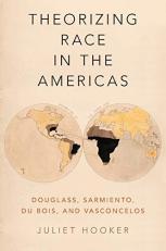 Theorizing Race in the Americas : Douglass, Sarmiento, du Bois, and Vasconcelos 