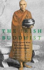 The Irish Buddhist : The Forgotten Monk Who Faced down the British Empire 