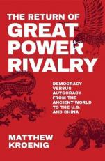 The Return of Great Power Rivalry : Democracy Versus Autocracy from the Ancient World to the U. S. and China 
