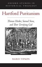 Hartford Puritanism : Thomas Hooker, Samuel Stone, and Their Terrifying God 