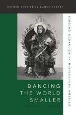 Dancing the World Smaller : Staging Globalism in Mid-Century America 