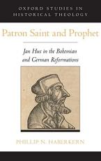 Patron Saint and Prophet : Jan Hus in the Bohemian and German Reformations 