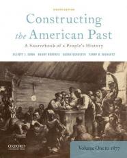 Constructing the American Past : A Sourcebook of a People's History, Volume 1 To 1877 8th