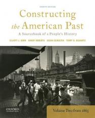 Constructing the American Past : A Sourcebook of a People's History, Volume 2 From 1865 8th