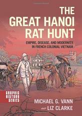 The Great Hanoi Rat Hunt : Empire, Disease, and Modernity in French Colonial Vietnam 
