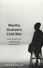 Martha Graham's Cold War : The Dance of American Diplomacy 