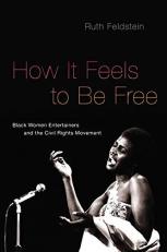 How It Feels to Be Free : Black Women Entertainers and the Civil Rights Movement 