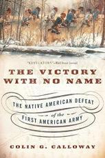 The Victory with No Name : The Native American Defeat of the First American Army