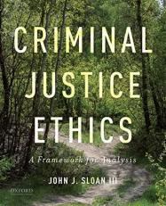Criminal Justice Ethics : A Framework for Analysis 