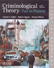 Criminological Theory: Past to Present : Essential Readings 6th