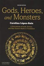 Gods, Heroes, and Monsters : A Sourcebook of Greek, Roman, and near Eastern Myths in Translation 2nd