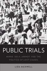 Public Trials : Burke, Zola, Arendt, and the Politics of Lost Causes 