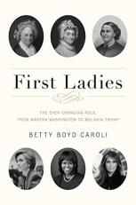 First Ladies : The Ever Changing Role, from Martha Washington to Melania Trump