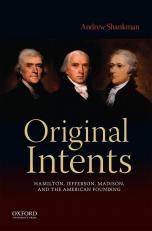 Original Intents : Hamilton, Jefferson, Madison, and the American Founding 