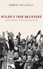 Hitler's True Believers : How Ordinary People Became Nazis 
