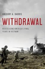 Withdrawal : Reassessing America's Final Years in Vietnam 