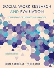 Social Work Research and Evaluation : Foundations of Evidence-Based Practice 11th