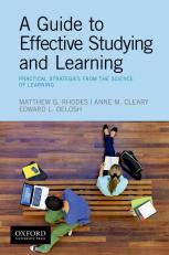 A Guide to Effective Studying and Learning : Practical Strategies from the Science of Learning 