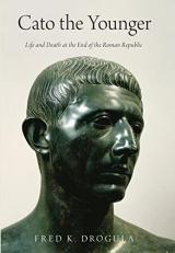 Cato the Younger : Life and Death at the End of the Roman Republic 