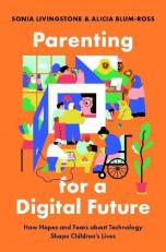 Parenting for a Digital Future : How Hopes and Fears about Technology Shape Children's Lives 