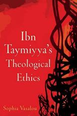 Ibn Taymiyya's Theological Ethics 