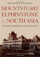 Mountstuart Elphinstone in South Asia : Pioneer of British Colonial Rule 