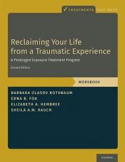 Reclaiming Your Life from a Traumatic Experience : A Prolonged Exposure Treatment Program - Workbook 2nd