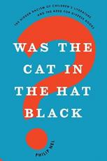 Was the Cat in the Hat Black? : The Hidden Racism of Children's Literature, and the Need for Diverse Books 
