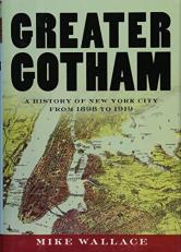 Greater Gotham : A History of New York City from 1898 To 1919 