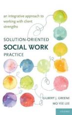 Solution-Oriented Social Work Practice : An Integrative Approach to Working with Client Strengths 