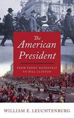 The American President : From Teddy Roosevelt to Bill Clinton 