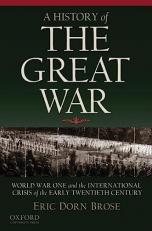 A History of the Great War : World War One and the International Crisis of the Early Twentieth Century