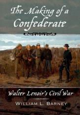 The Making of a Confederate : Walter Lenoir's Civil War 