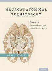 Neuroanatomical Terminology : A Lexicon of Classical Origins and Historical Foundations 