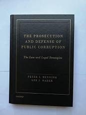 The Prosecution and Defense of Public Corruption : The Law and Legal Strategies 