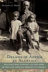 Dreams of Africa in Alabama : The Slave Ship Clotilda and the Story of the Last Africans Brought to America 