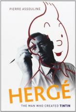 Hergé : The Man Who Created Tintin 
