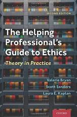 The Helping Professional's Guide to Ethics : Theory in Practice 2nd