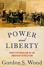 Power and Liberty : Constitutionalism in the American Revolution 