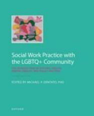 Social Work Practice with the LGBTQ+ Community : The Intersection of History, Health, Mental Health, and Policy Factors 2nd