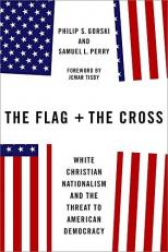 The Flag and the Cross : White Christian Nationalism and the Threat to American Democracy 