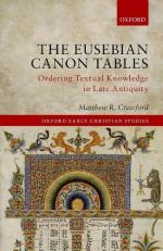 The Eusebian Canon Tables : Ordering Textual Knowledge in Late Antiquity 