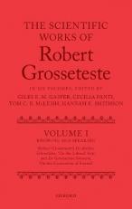 The Scientific Works of Robert Grosseteste, Volume 1 : Knowing and Speaking: Robert Grosseteste's de Artibus Liberalibus 'on the Liberal Arts' and de Generatione Sonorum 'on the Generation of Sounds' 